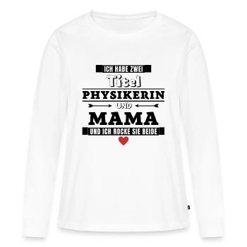 Ich habe zwei Titel Physikerin und Mama - Frauen Premium Bio Langarmshirt - Weiß - Vorne - Julia (174cm)