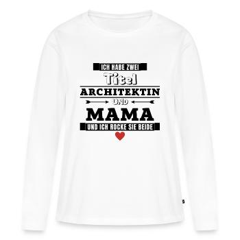 Ich habe zwei Titel Architektin und Mama - Frauen Premium Bio Langarmshirt - Weiß - Vorne - Julia (174cm)