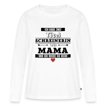 Ich habe zwei Titel Schreinerin und Mama - Frauen Premium Bio Langarmshirt - Weiß - Vorne - Julia (174cm)