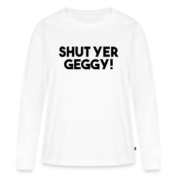 Halt die Klappe, Geggy! - Lustiger schottischer Slang - Frauen Premium Bio Langarmshirt - Weiß - Vorne - Julia (174cm)