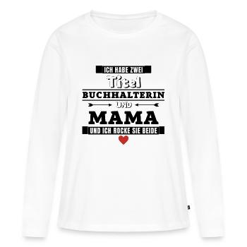 Ich habe zwei Titel Buchhalterin und Mama - Frauen Premium Bio Langarmshirt - Weiß - Vorne - Julia (174cm)