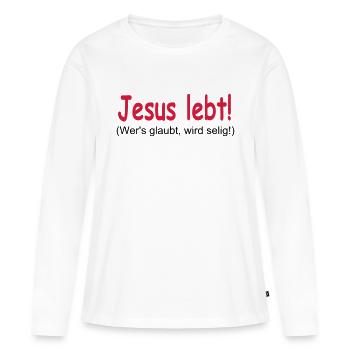 Jesus Lebt - Wer's glaubt wird selig! - Frauen Premium Bio Langarmshirt - Weiß - Vorne - Julia (174cm)