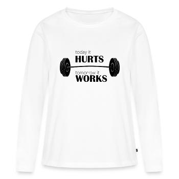 Today It Hurts Tomorro It Works - Frauen Premium Bio Langarmshirt - Weiß - Vorne - Julia (174cm)