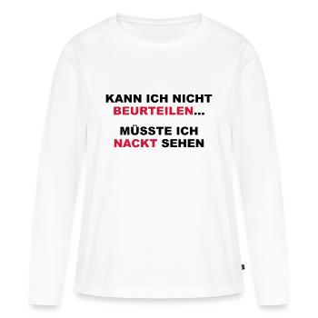 Kann ich nicht beurteilen...müsste ich nackt sehen - Frauen Premium Bio Langarmshirt - Weiß - Vorne - Julia (174cm)