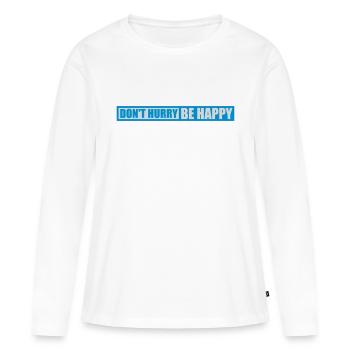 dont hurry be happy - Frauen Premium Bio Langarmshirt - Weiß - Vorne - Julia (174cm)