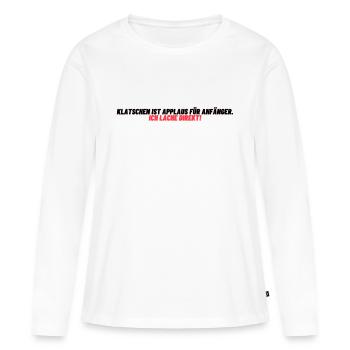 Laughter instead of applause - Women's Premium Organic Long Sleeve Shirt - white - Front - Julia (174cm)