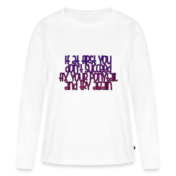 Si au début vous ne réussissez pas, réparez votre queue de cheval 2 - T-shirt manches longues Premium bio Femme - blanc - Devant - Julia (174cm)