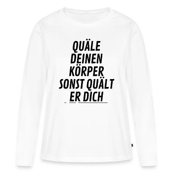 Quäle deinen Körper sonst quält er dich - Frauen Premium Bio Langarmshirt - Weiß - Vorne - Julia (174cm)
