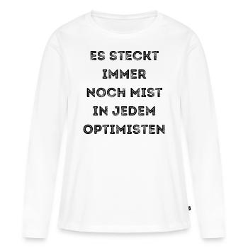 Es steckt immer noch Mist in jedem Optimisten - Frauen Premium Bio Langarmshirt - Weiß - Vorne - Julia (174cm)