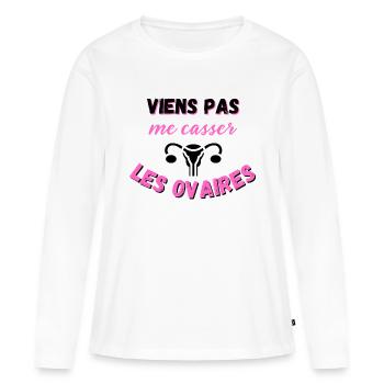 Viens pas me casser les ovaires ! Féminin drôle - T-shirt manches longues Premium bio Femme - blanc - Devant - Julia (174cm)