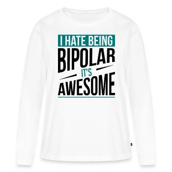 I Hate Being Bipolar - Frauen Premium Bio Langarmshirt - Weiß - Vorne - Julia (174cm)