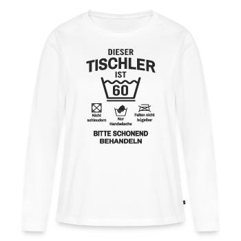 Tischler 60. Geburtstag Lustig 60 Jahre - Frauen Premium Bio Langarmshirt - Weiß - Vorne - Julia (174cm)