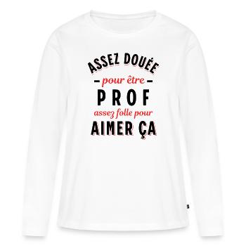 Enseignante Cadeau Professeure Citation Rigolo - T-shirt manches longues Premium bio Femme - blanc - Devant - Julia (174cm)