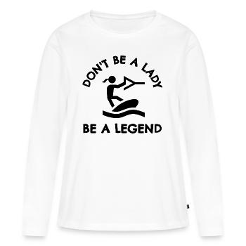 Wakeboarding: Don't be a lady be a legend - Women's Premium Organic Long Sleeve Shirt - white - Front - Julia (174cm)