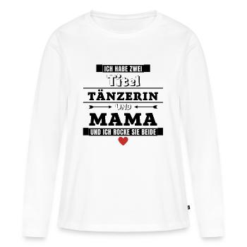 Ich habe zwei Titel Tänzerin und Mama - Frauen Premium Bio Langarmshirt - Weiß - Vorne - Julia (174cm)