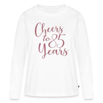 Cheers To 85 Years 85th Birthday Anniversary - Women's Premium Organic Long Sleeve Shirt - white - Front - Julia (174cm)
