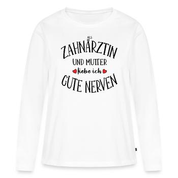 Zahnärztin Mutter gute Nerven Zahnmedizin Geschenk - Frauen Premium Bio Langarmshirt - Weiß - Vorne - Julia (174cm)