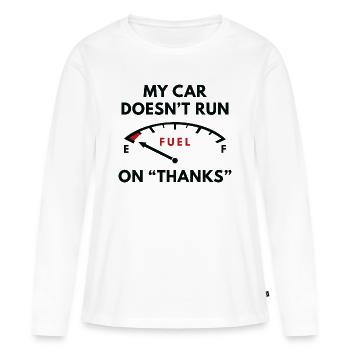 My Car Doesn't Run On Thanks - Women's Premium Organic Long Sleeve Shirt - white - Front - Julia (174cm)
