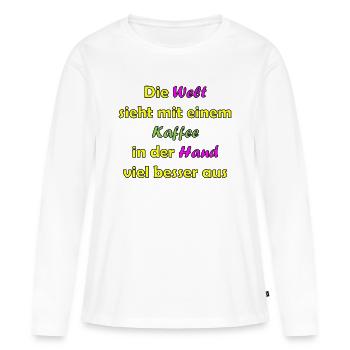 Die Welt sieht sieht mit einem Kaffee - Frauen Premium Bio Langarmshirt - Weiß - Vorne - Julia (174cm)