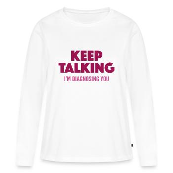 Reden Sie weiter, ich diagnosiere Sie - Frauen Premium Bio Langarmshirt - Weiß - Vorne - Julia (174cm)