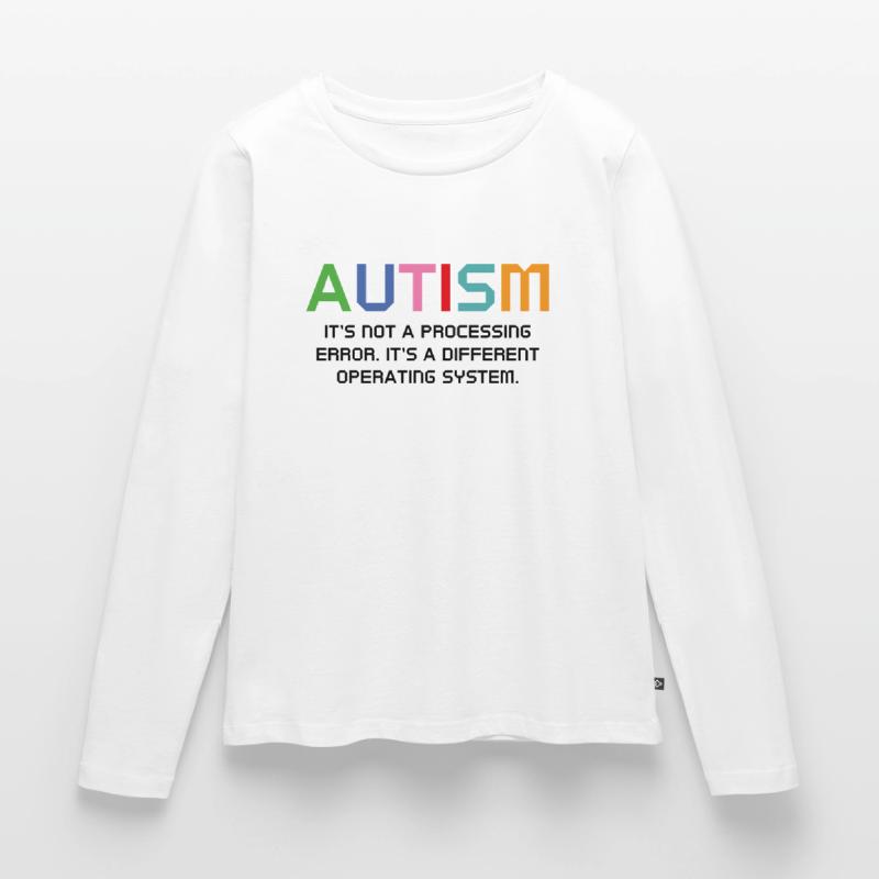 Autism It's Not A Processing Error Women's Premium Organic Long Sleeve Shirt