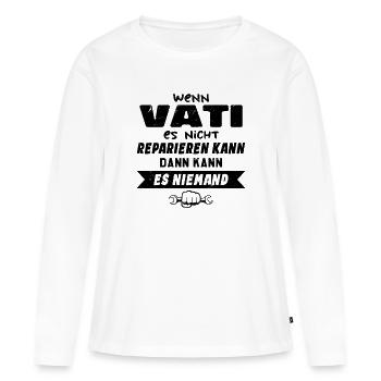 Wenn VATI es nicht reparieren kann Lustiger Spruch - Frauen Premium Bio Langarmshirt - Weiß - Vorne - Julia (174cm)