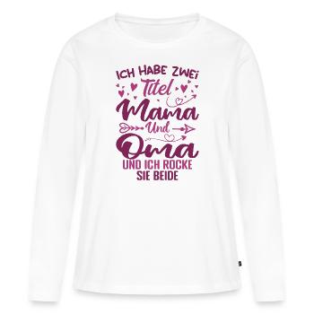 Ich Habe Zwei Titel Mama Und Oma - Frauen Premium Bio Langarmshirt - Weiß - Vorne - Julia (174cm)