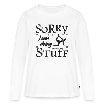 Sorry, I was doing stuff - Yoga - Frauen Premium Bio Langarmshirt - Weiß - Vorne - Julia (174cm)