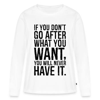 Wenn du nicht nach dem strebst, was du willst, wirst du nie - Frauen Premium Bio Langarmshirt - Weiß - Vorne - Julia (174cm)
