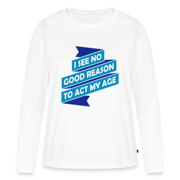 to act my age - Frauen Premium Bio Langarmshirt - Weiß - Vorne - Julia (174cm)