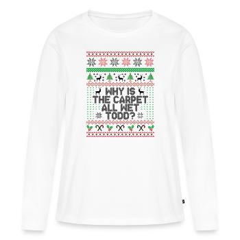 Why Is The Carpet All Wet Todd? - Women's Premium Organic Long Sleeve Shirt - white - Front - Julia (174cm)