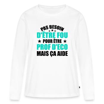 Prof Eco Economie Humour Métier Fou - T-shirt manches longues Premium bio Femme - blanc - Devant - Julia (174cm)