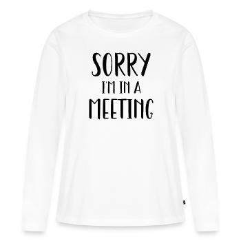 Sorry I'm in a meeting - Women's Premium Organic Long Sleeve Shirt - white - Front - Julia (174cm)