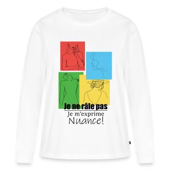 Je ne râle pas. Je m’exprime. Nuance ! - T-shirt manches longues Premium bio Femme - blanc - Devant - Julia (174cm)