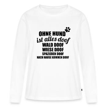 ohne hund ist alles doof - Frauen Premium Bio Langarmshirt - Weiß - Vorne - Julia (174cm)