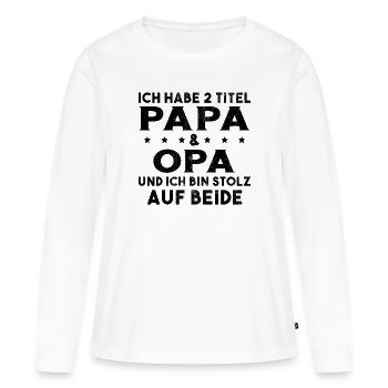 Opa Ich Habe Zwei Titel Und Bin Stolz - Frauen Premium Bio Langarmshirt - Weiß - Vorne - Julia (174cm)