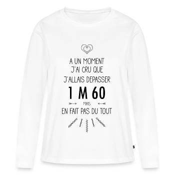 A un moment j'ai cru que j'allais dépasser 1m60 - T-shirt manches longues Premium bio Femme - blanc - Devant - Julia (174cm)