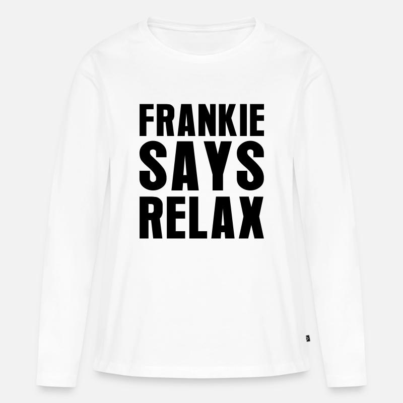 Frankie Says Relax - Frauen Premium Bio Langarmshirt - Weiß