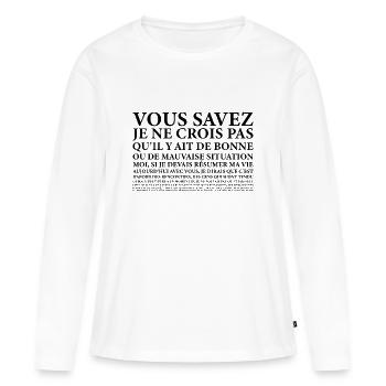 Vous savez moi je ne.. Bonne ou Mauvaise Situation - T-shirt manches longues Premium bio Femme - blanc - Devant - Julia (174cm)