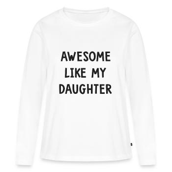 awesome like my daughter cadeau papa fête pères - T-shirt manches longues Premium bio Femme - blanc - Devant - Julia (174cm)