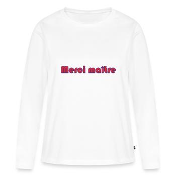 MAÎTRE. MERCI. MERCI MAÎTRE. MAITRE. CADEAU MAÎTRE - T-shirt manches longues Premium bio Femme - blanc - Devant - Julia (174cm)