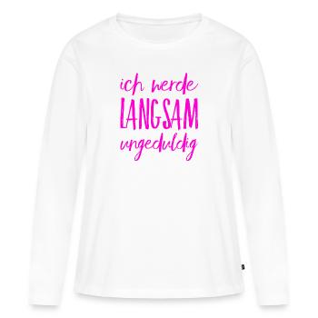 ich werde ungeduldig - Frauen Premium Bio Langarmshirt - Weiß - Vorne - Julia (174cm)