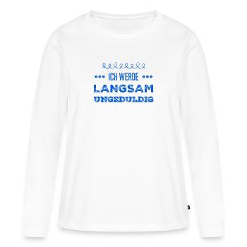 ich werde langsam unruhig - Frauen Premium Bio Langarmshirt - Weiß - Vorne - Julia (174cm)