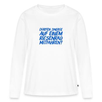 dürfen Zwerge aufs Riesenrad? - Frauen Premium Bio Langarmshirt - Weiß - Vorne - Julia (174cm)