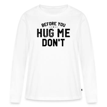 Bevor du mich riesig machst, tu es nicht - Frauen Premium Bio Langarmshirt - Weiß - Vorne - Julia (174cm)