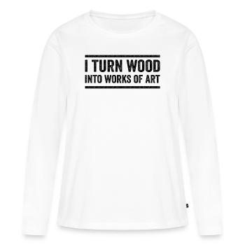 I Turn Wood Into Works Of Art - T-shirt manches longues Premium bio Femme - blanc - Devant - Julia (174cm)