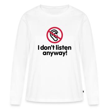 I don't listen anyway - T-shirt manches longues Premium bio Femme - blanc - Devant - Julia (174cm)
