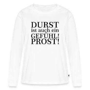 Durst ist auch ein Gefühl! Zum Wohl! Schwarz - Frauen Premium Bio Langarmshirt - Weiß - Vorne - Julia (174cm)
