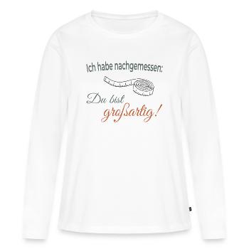 J’ai mesuré : Tu es génial - T-shirt manches longues Premium bio Femme - blanc - Devant - Julia (174cm)