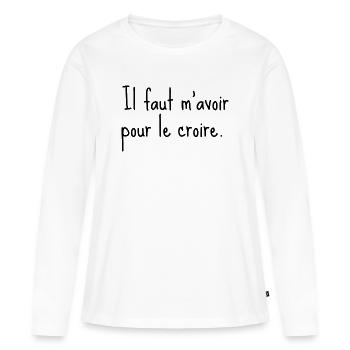 Il faut m’avoir pour le croire - citation humour - T-shirt manches longues Premium bio Femme - blanc - Devant - Julia (174cm)